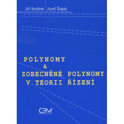 Polynomy a zobecněné polynomy v teorii řízení - Jiří Karásek, Josef Šlapal