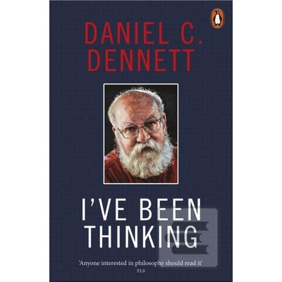 I've Been Thinking - Daniel C. Dennett