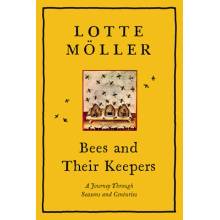 Bees & Their Keepers: A Journey Through Seasons and Centuries Moller Lotte