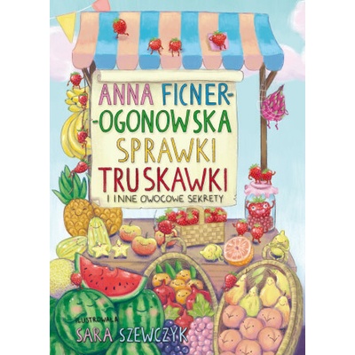 Sprawki truskawki i inne owocowe sekrety - Anna Ficner-Ogonowska – Hledejceny.cz