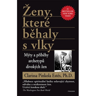 Ženy, které běhaly s vlky - Mýty a příběhy archetypů divokých žen - Pinkola Estés Clarissa, Ph.D. – Hledejceny.cz