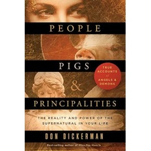 People, Pigs, and Principalities: The Reality and Power of the Supernatural in Your Life Dickerman DonPaperback