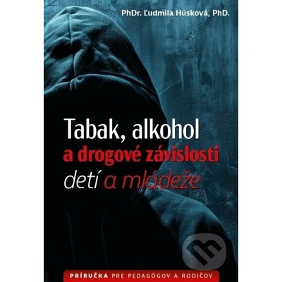 Tabak, alkohol a drogové závislosti detí a mládeže - Ľudmila Húsková