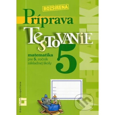 Rozšírená príprava na Testovanie 5 - matematika pre 5. ročník základnej školy - Martina Totkovičová – Hledejceny.cz