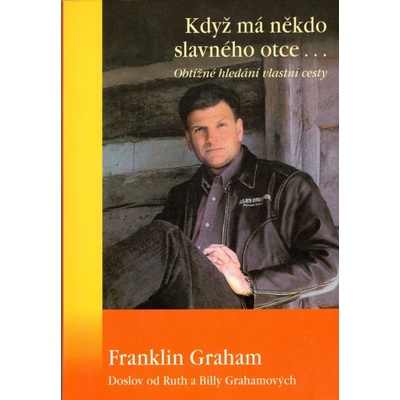 Franklin Graham - Když má někdo slavného otce – Hledejceny.cz