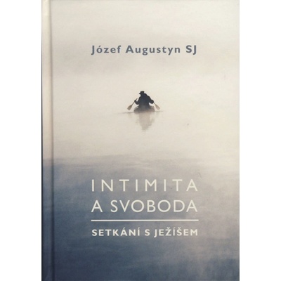 Intimita a svoboda. Setkání s Ježíšem - Augustyn Józef