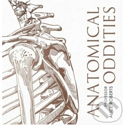 Anatomical Oddities - Alice Roberts