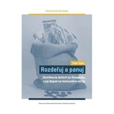 Rozdeľuj a panuj - Distribúcia dotácií na Slovensku a jej dopad na komunálne voľby - Spáč Peter