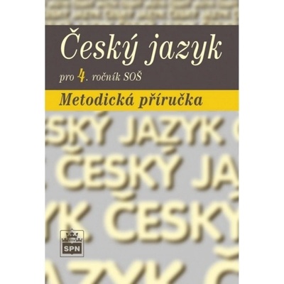 Český jazyk pro 4.ročník SOŠ - metodická příručka - Čechová M.,Kraus J.,Styblík V.,Svobodová