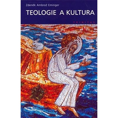 Teologie a kultura - Zdeněk Ambrož Eminger – Hledejceny.cz