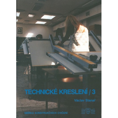 TECHNICKÉ KRESLENÍ 3. - SBÍRKA KONSTRUKČNÍCH CVIČENÍ