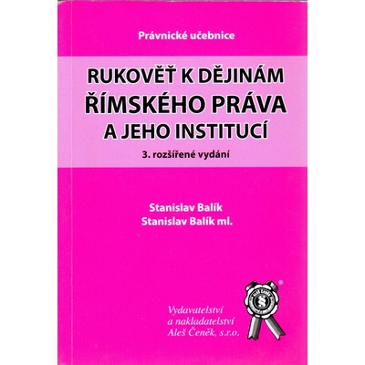 Rukověť k dějinám římského práva a jeho institucí - Stanislav Balík – Hledejceny.cz