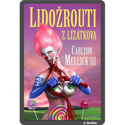 Lidožrouti z Lízátkova - Carlton Mellick III: EPUB – Hledejceny.cz