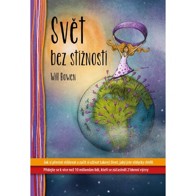 Svět bez stížností. Jak si přestat stěžovat a začít si užívat takový život, jaký jste vždycky chtěli - Will Bowen – Hledejceny.cz