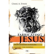 Fabricating Jesus: How Modern Scholars Distort The Gospels - Evans Craig