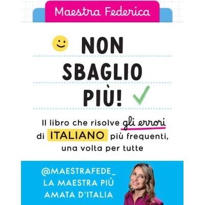 Non sbaglio più! Il libro che risolve gli errori di italiano più frequenti, una volta per tutte