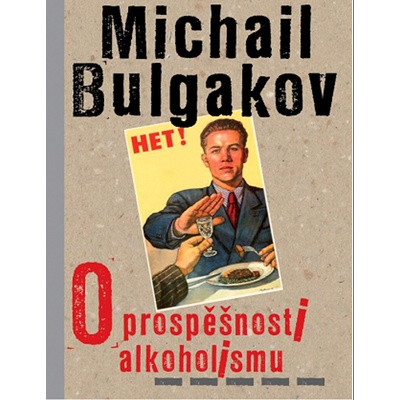 O prospěšnosti alkoholismu - Michail Bulgakov – Hledejceny.cz