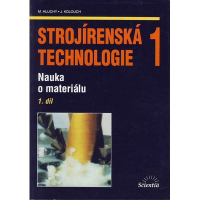 Strojírenská technologie 1 1.díl - Nauka o materiálu - Hluchý M., Kolouch J.