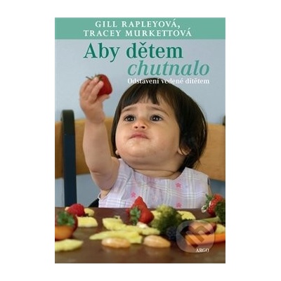 Vím, co mi chutná. Dítětem vedené odstavení - Murkettová Tracey, Rapleyová Gill – Hledejceny.cz