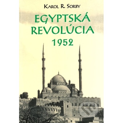 Egyptská revolúcia 1952 Karol Sorby – Hledejceny.cz
