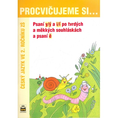 Procvičujeme si ... Psaní y/ý a i/í po tvrdých a měkkých souhláskách a psaní ě Vlasta Švejdová