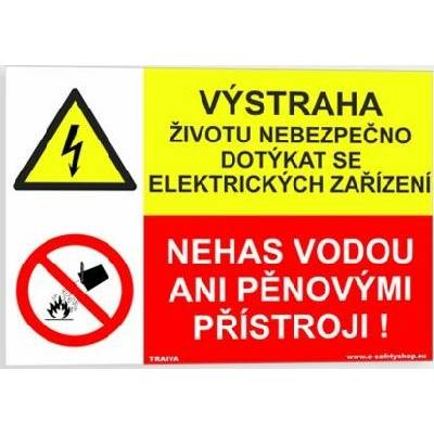 Traiva s.r.o Výstraha životu nebezpečno dotýkat se elektrických zařízení Nehas vodou ani pěnovými přístroji! Verze: Samolepka 297 x 210 mm (A4) tl. 0.1 mm - Kód: 08078