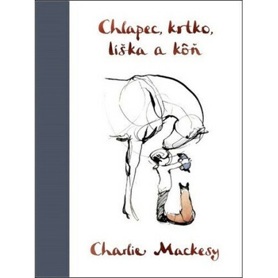 Chlapec, krtko, líška a kôň - Charlie Mackesy – Hledejceny.cz