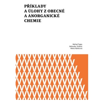 Příklady a úlohy z obecné a anorganické chemie (Michal Čajan) (9788024450292) – Hledejceny.cz