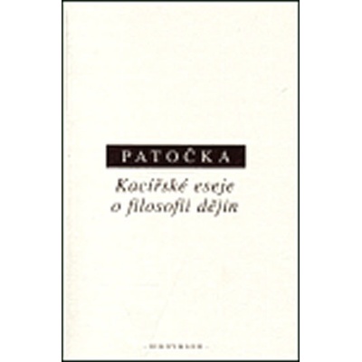 Kacířské eseje o filosofii dějin - Jan Patočka – Hledejceny.cz