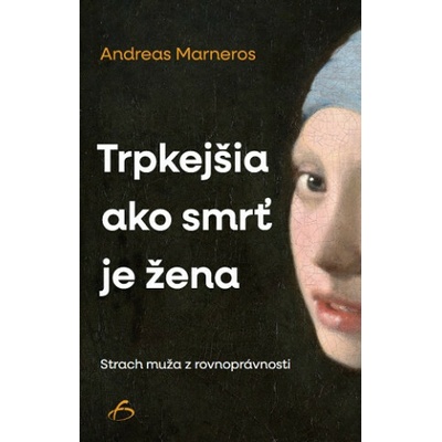 Trpkejšia než smrť je žena. Strach muža z rovnoprávnosti.