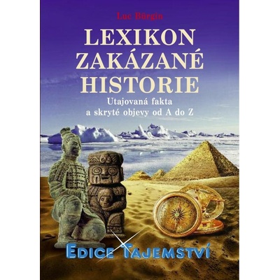 Lexikon zakázané historie - Utajovaná fakta a skryté objevy od A do Z - Bürgin Luc – Hledejceny.cz