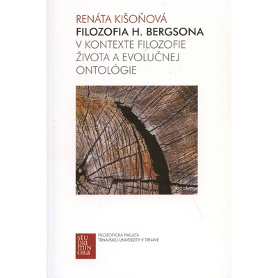 Filozofia H. Bergsona v kontexte filozofie života a evolučnej ontológie - Renáta Kišoňová – Hledejceny.cz