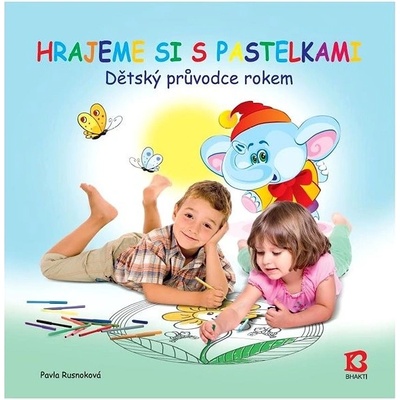 Hrajeme si s pastelkami. Dětský průvodce rokem - Pavla Rusnoková – Hledejceny.cz