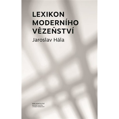 Lexikon moderního vězeňství - Hála Jaroslav – Hledejceny.cz