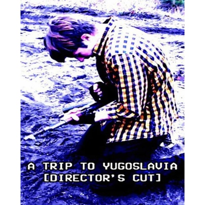 A Trip to Yugoslavia Director's Cut