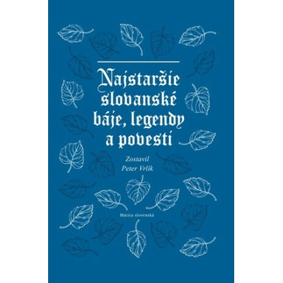 Najstaršie slovanské báje, legendy a povesti - Peter Vrlík – Hledejceny.cz