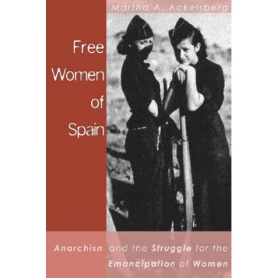 Free Women of Spain: Anarchism and the Struggle for the Emancipation of Women - Ackelsberg Martha – Hledejceny.cz