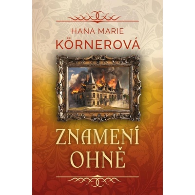 Znamení ohně - Hana Marie Körnerová – Hledejceny.cz