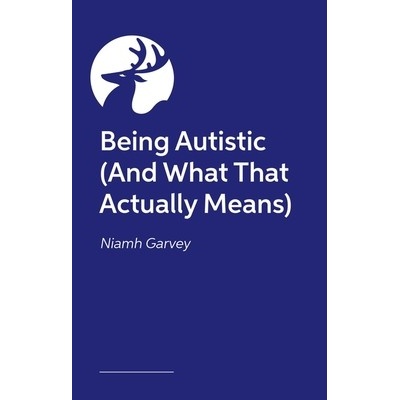 Being Autistic - and What That Actually Means - Garvey Niamh