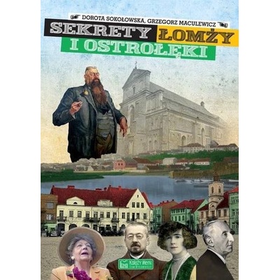 Sekrety Łomży i Ostrołęki - Dorota Sokołowska, Maculewicz Grzegorz – Hledejceny.cz