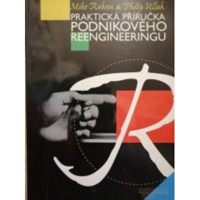 Praktická příručka podnikového reengineeringu - Mike Robson, Philip Ullah
