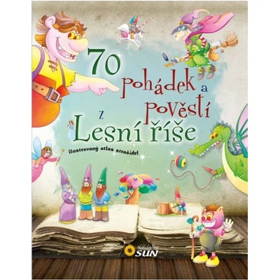 70 pohádek a pověstí z Lesní říše NAKLADATELSTVÍ SUN s.r.o. – Hledejceny.cz