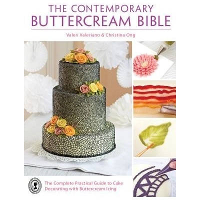 The Contemporary Buttercream Bible: The Complete Practical Guide to Cake Decorating with Buttercream Icing Valeriano ValeriPaperback