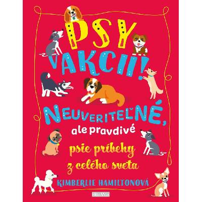 Psy v akcii!: Neuveriteľné, ale pravdivé psie príbehy z celého sveta – Hledejceny.cz