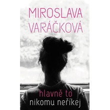 Hlavně to nikomu neříkej - Miroslava Varáčková