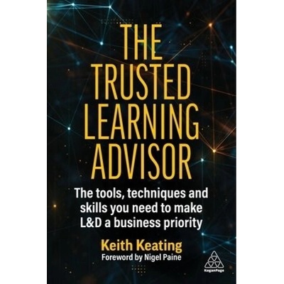 Trusted Learning Advisor, The Tools, Techniques and Skills You Need to Make LaD a Business Priority Kogan Page Ltd