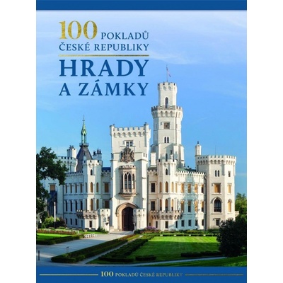 100 pokladů České republiky: Hrady a zámky - Kolektiv autorů