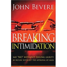 Breaking Intimidation: Say No Without Feeling Guilty. Be Secure Without the Approval of Man Bevere JohnPaperback