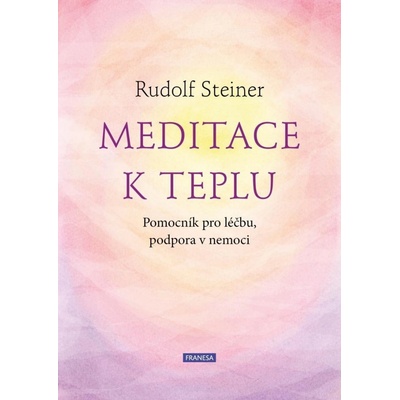 Meditace k teplu - Pomocník pro léčbu, podpora v nemoci - Rudolf Steiner