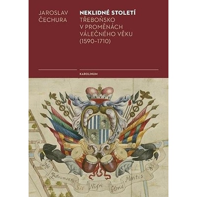 Neklidné století - Třeboňsko v proměnách válečného věku 1590-1710 - Jaroslav Čechura – Hledejceny.cz